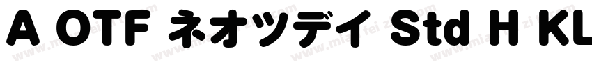 A OTF ネオツデイ Std H KL字体转换